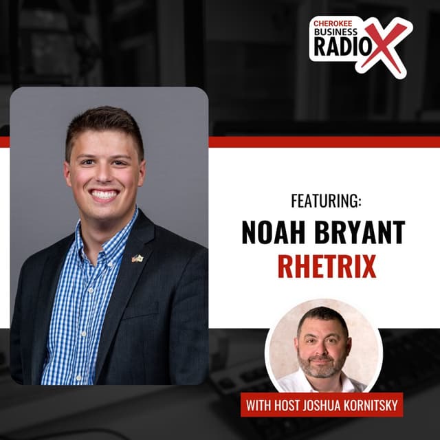 Cherokee Business Radio episode featuring Noah Bryant of Rhetrix, with host Joshua Kornitsky